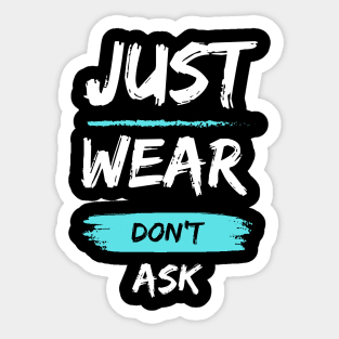 Just Wear Don't Ask Sticker